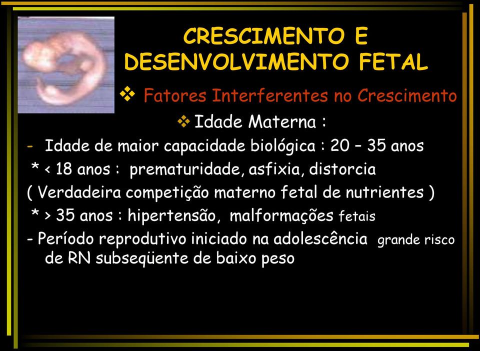 competição materno fetal de nutrientes ) * > 35 anos : hipertensão, malformações