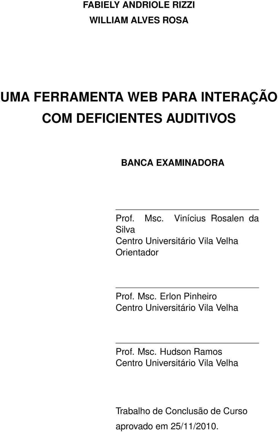 Vinícius Rosalen da Silva Centro Universitário Vila Velha Orientador Prof. Msc.