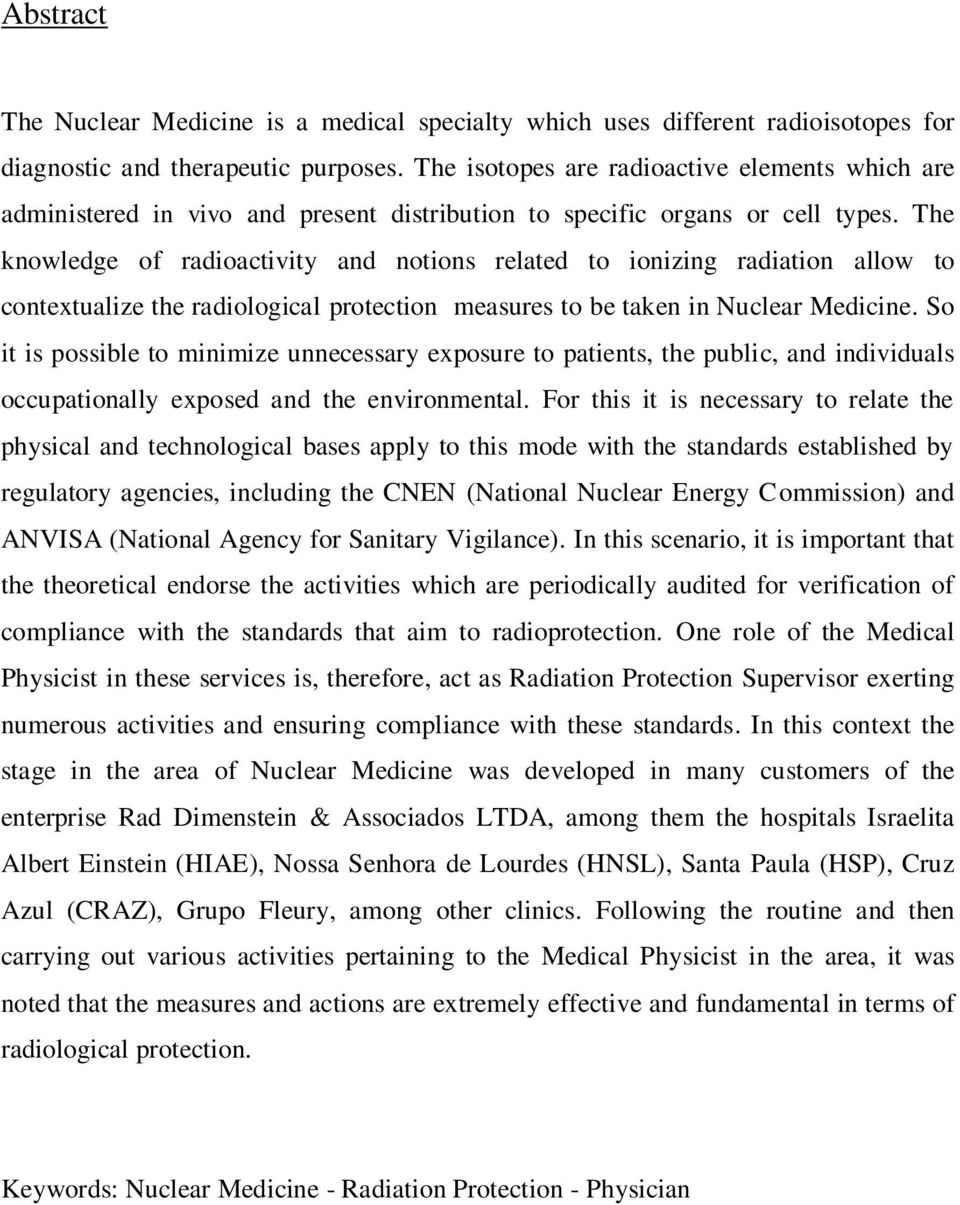 The knowledge of radioactivity and notions related to ionizing radiation allow to contextualize the radiological protection measures to be taken in Nuclear Medicine.