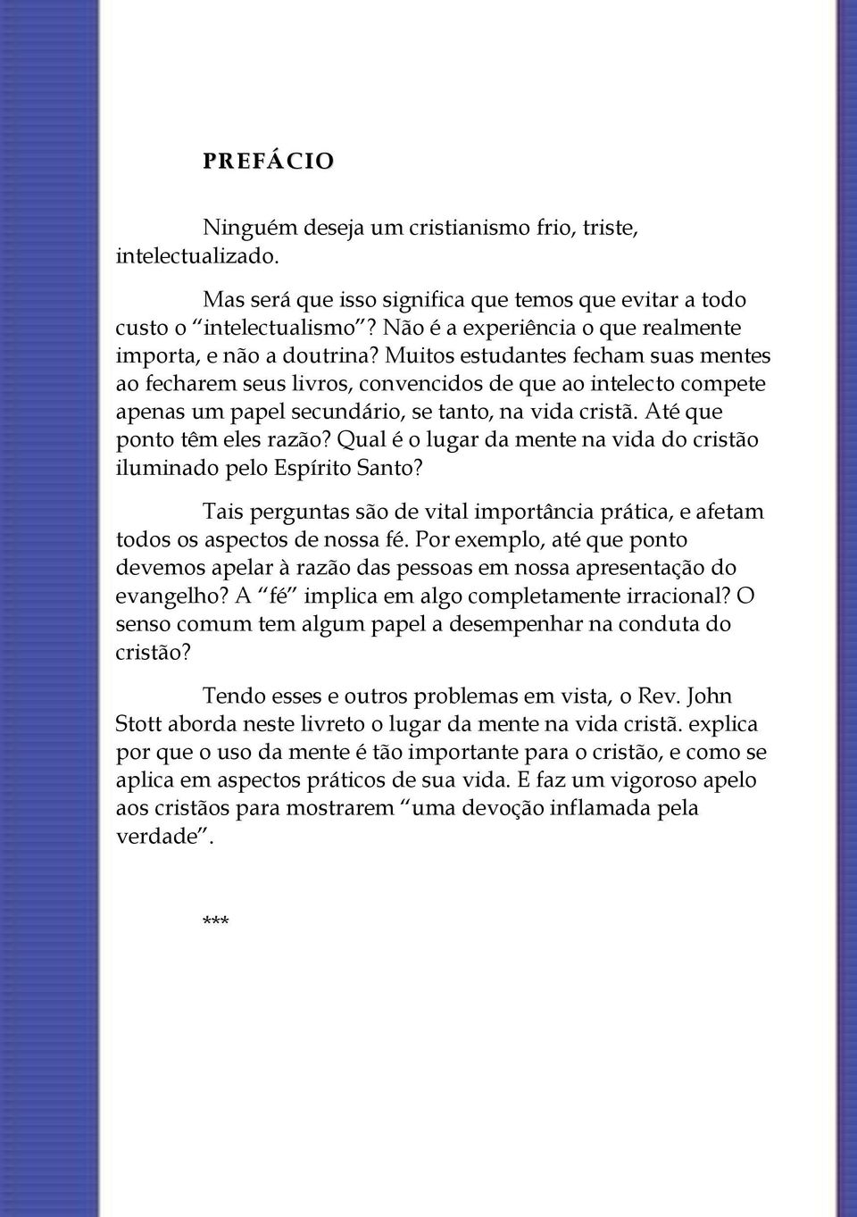 Muitos estudantes fecham suas mentes ao fecharem seus livros, convencidos de que ao intelecto compete apenas um papel secundário, se tanto, na vida cristã. Até que ponto têm eles razão?