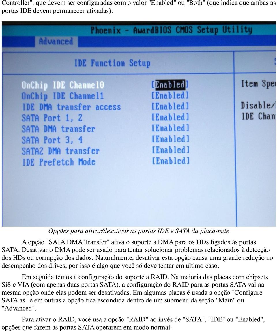 Desativar o DMA pode ser usado para tentar solucionar problemas relacionados à detecção dos HDs ou corrupção dos dados.