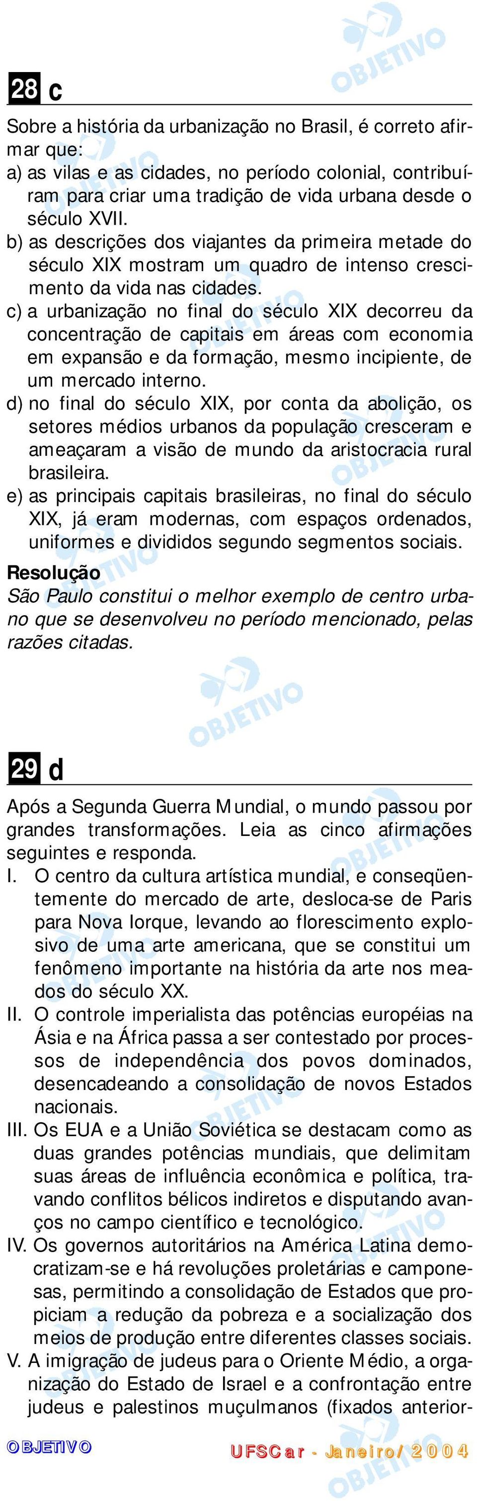 c) a urbanização no final do século XIX decorreu da concentração de capitais em áreas com economia em expansão e da formação, mesmo incipiente, de um mercado interno.