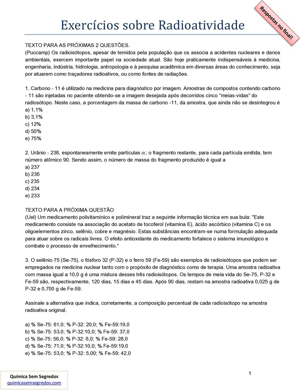 São hoje praticamente indispensáveis à medicina, engenharia, indústria, hidrologia, antropologia e à pesquisa acadêmica em diversas áreas do conhecimento, seja por atuarem como traçadores