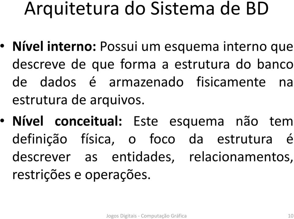 Nível conceitual: Este esquema não tem definição física, o foco da estrutura é descrever