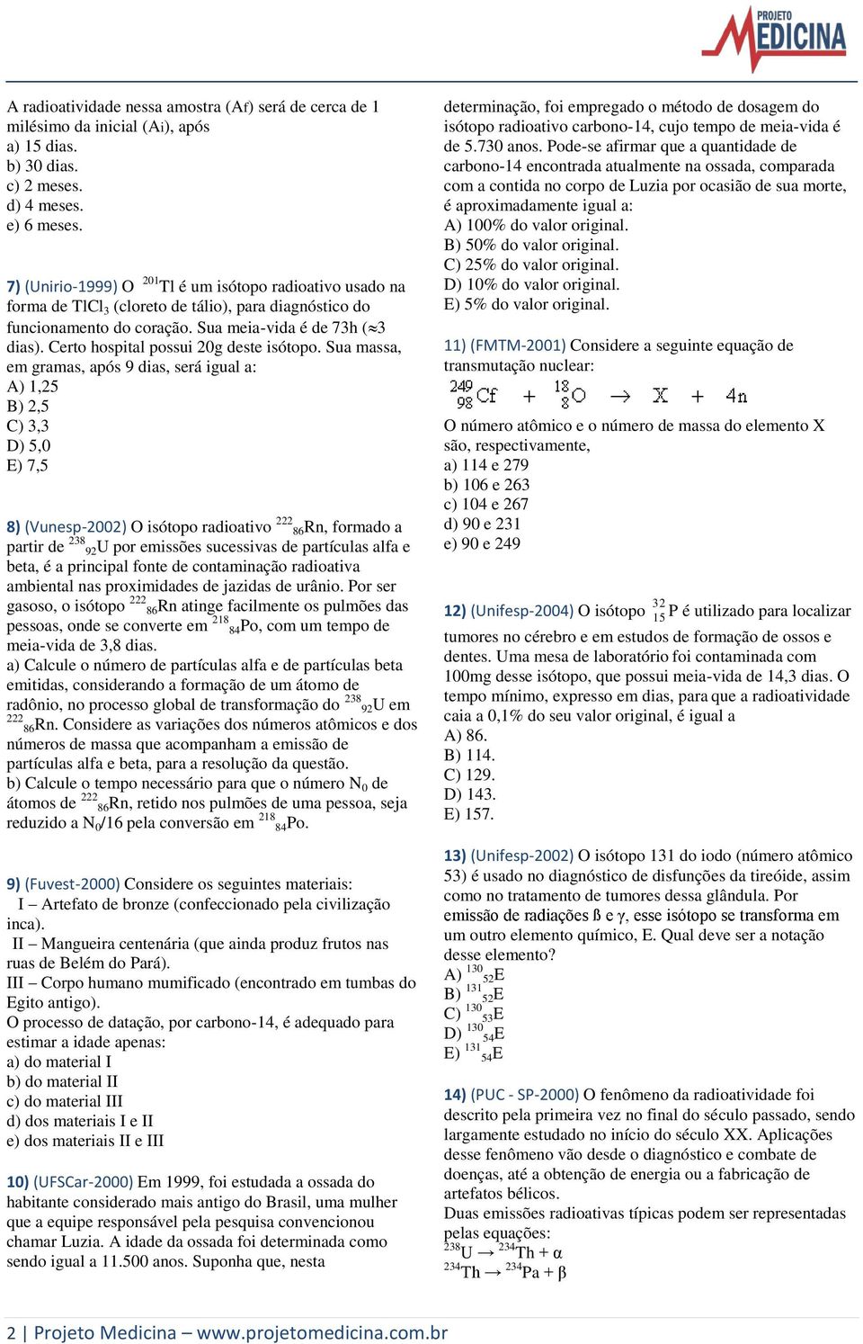 Certo hospital possui 20g deste isótopo.