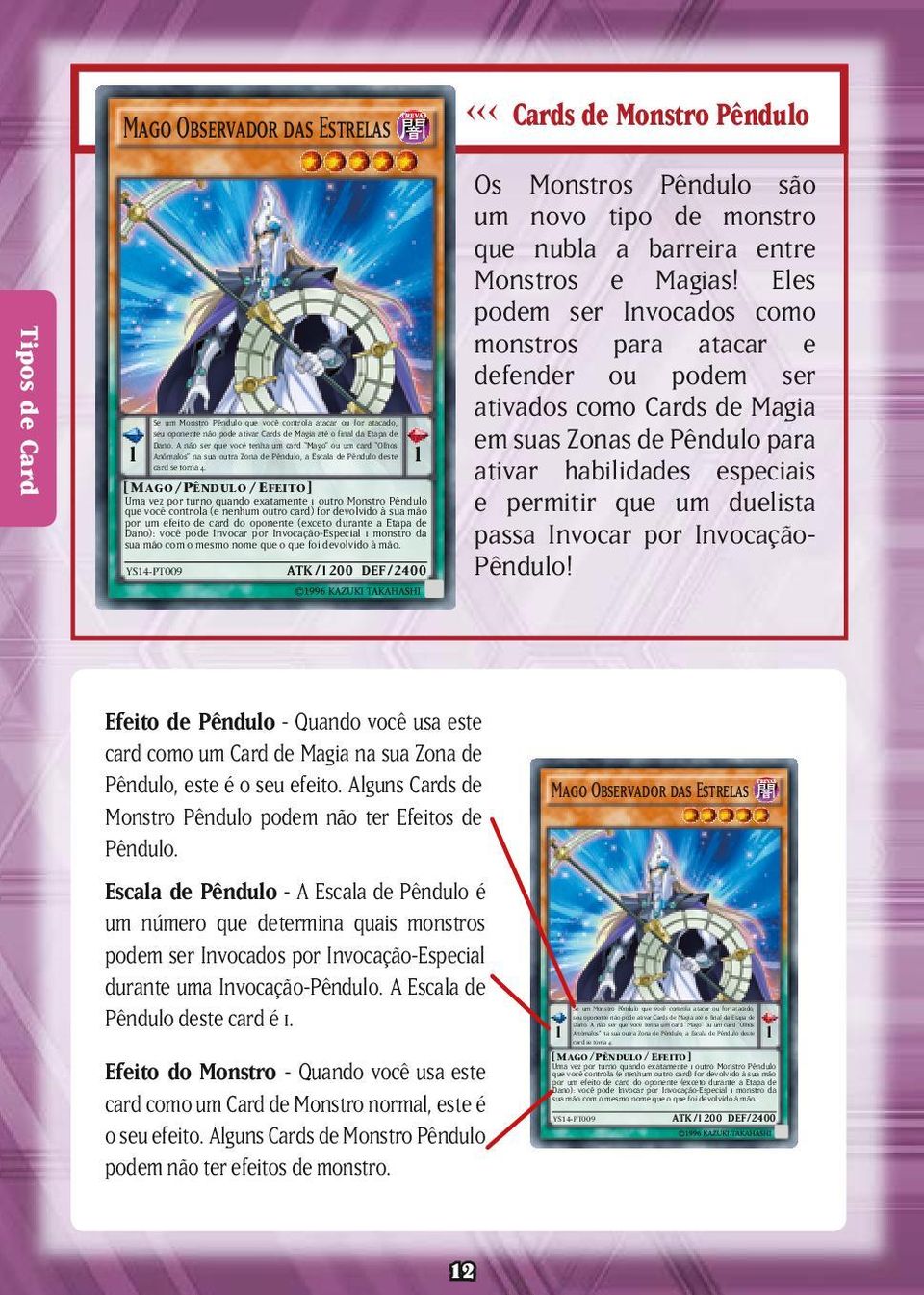 1 1 [ MAGO/ PÊNDULO /EFEITO] Uma vez por turno quando exatamente 1 outro Monstro Pêndulo que você controla (e nenhum outro card) for devolvido à sua mão por um efeito de card do oponente (exceto