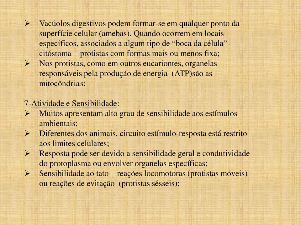 responsáveis pela produção de energia (ATP)são as mitocôndrias; 7-Atividade e Sensibilidade: Muitos apresentam alto grau de sensibilidade aos estímulos ambientais; Diferentes dos