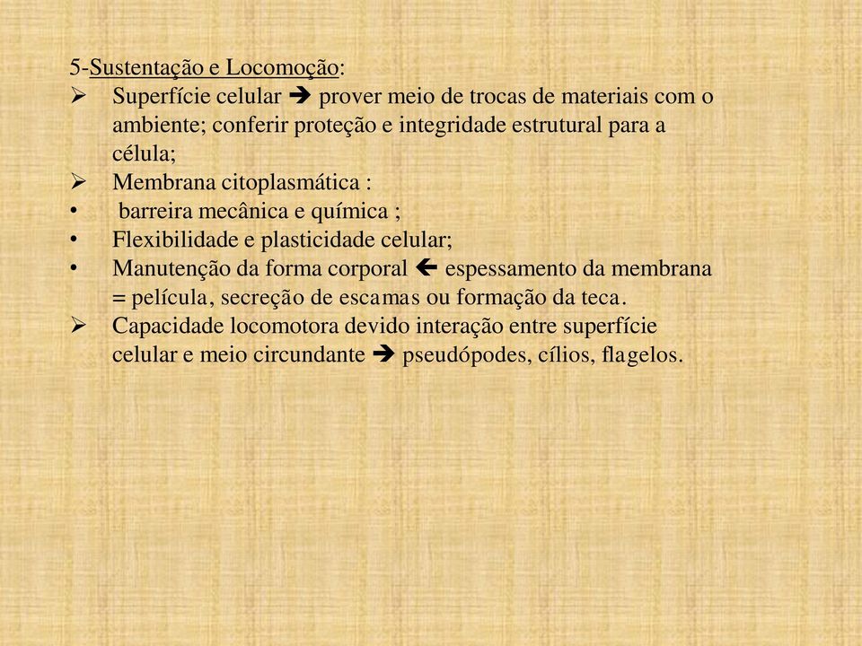 plasticidade celular; Manutenção da forma corporal espessamento da membrana = película, secreção de escamas ou