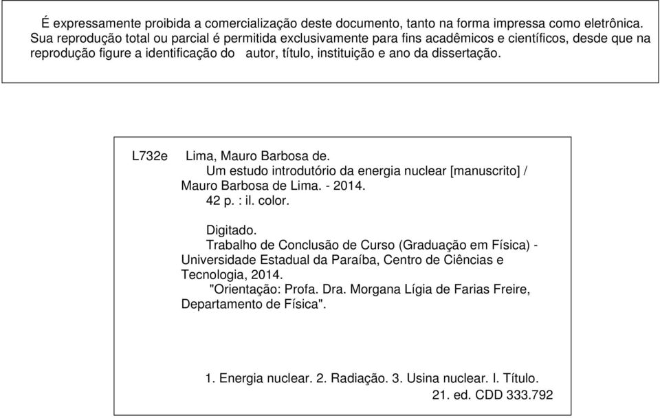 dissertação. L732e Lima, Mauro Barbosa de. Um estudo introdutório da energia nuclear [manuscrito] / Mauro Barbosa de Lima. - 2014. 42 p. : il. color. Digitado.