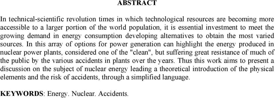 In this array of options for power generation can highlight the energy produced in nuclear power plants, considered one of the "clean", but suffering great resistance of much of the public by