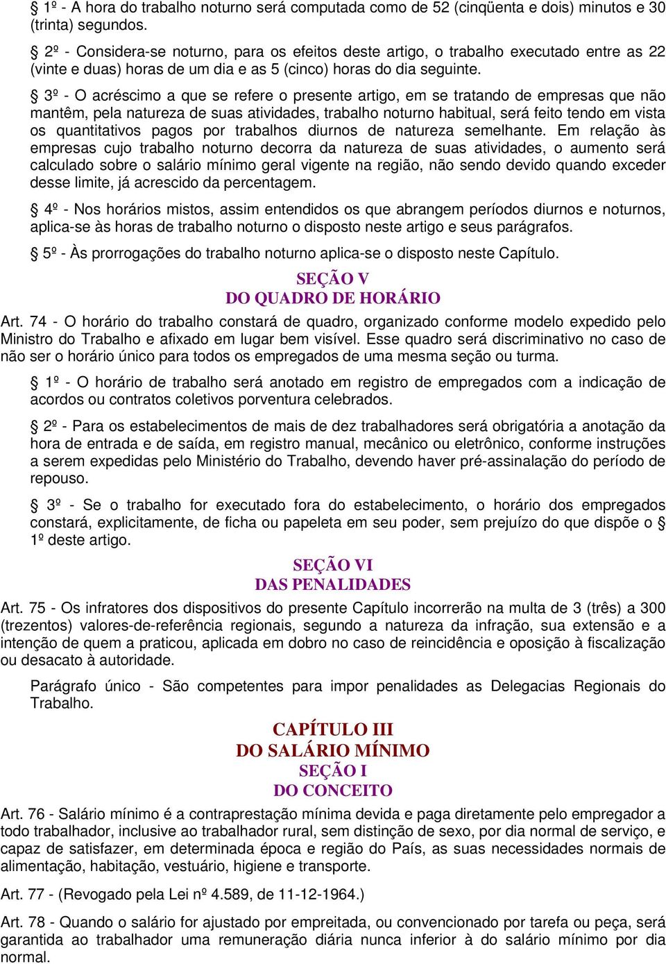 3º - O acréscimo a que se refere o presente artigo, em se tratando de empresas que não mantêm, pela natureza de suas atividades, trabalho noturno habitual, será feito tendo em vista os quantitativos