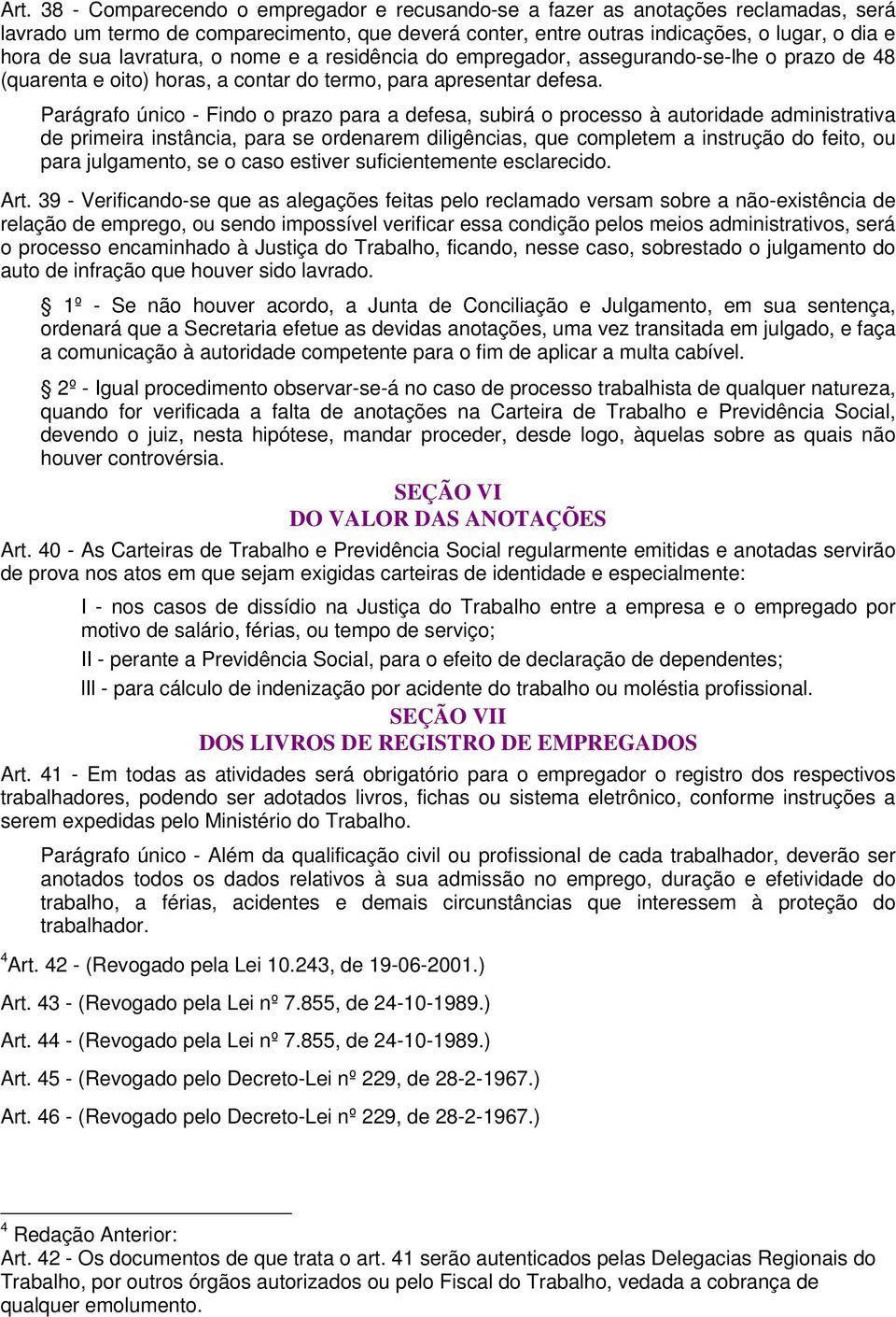 Parágrafo único - Findo o prazo para a defesa, subirá o processo à autoridade administrativa de primeira instância, para se ordenarem diligências, que completem a instrução do feito, ou para