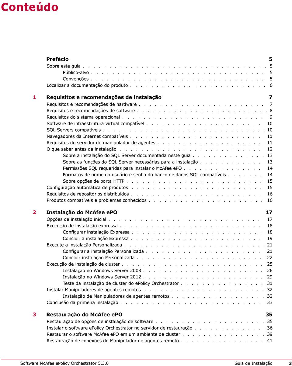 ........................ 8 Requisitos do sistema operacional........................... 9 Software de infraestrutura virtual compatível...................... 10 SQL Servers compatíveis.