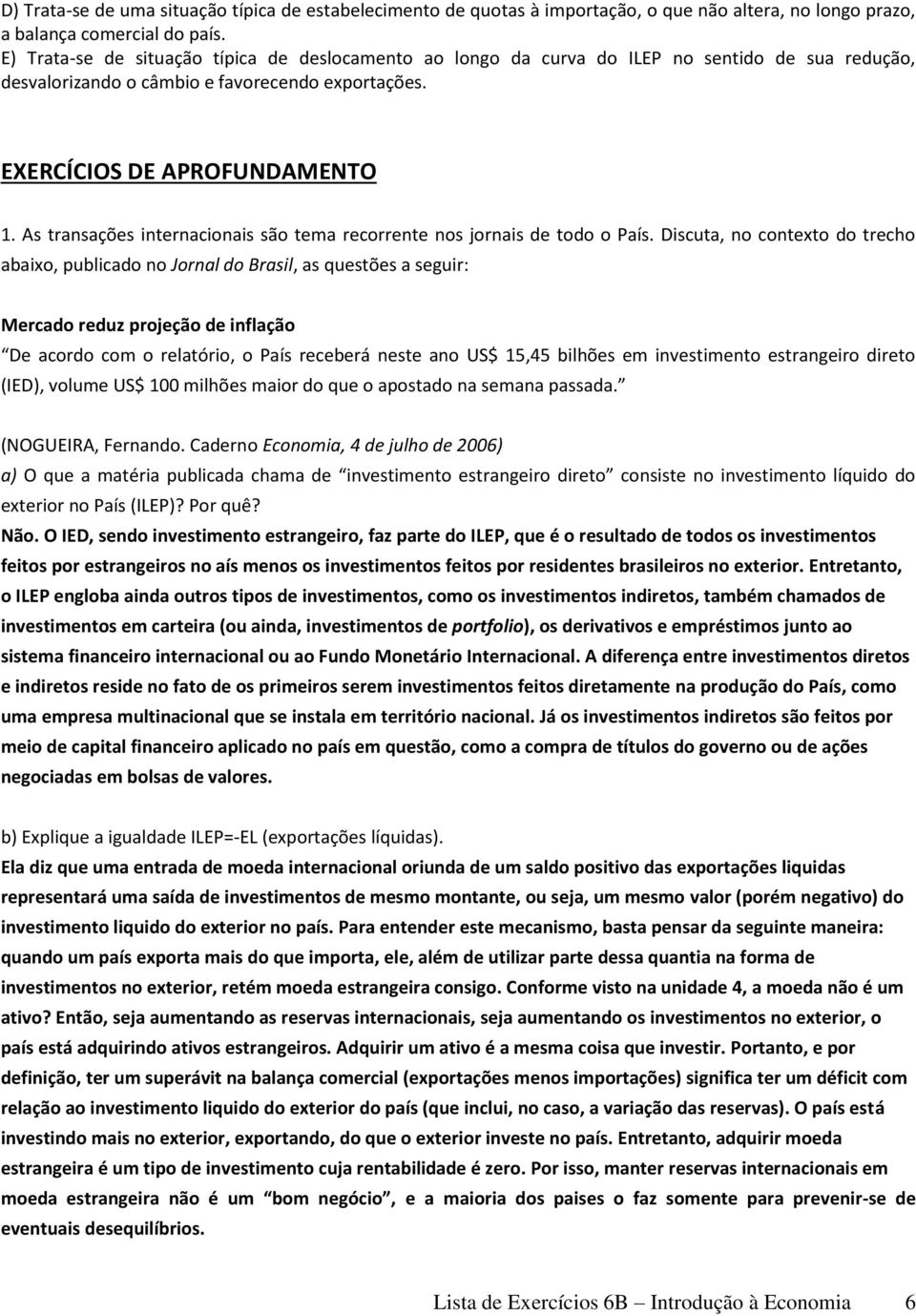 As transações internacionais são tema recorrente nos jornais de todo o País.