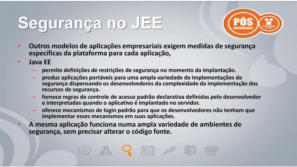 produz aplicações portáveis para uma ampla variedade de implementações de segurança dispensando os desenvolvedores da complexidade da implementação dos recursos de segurança.