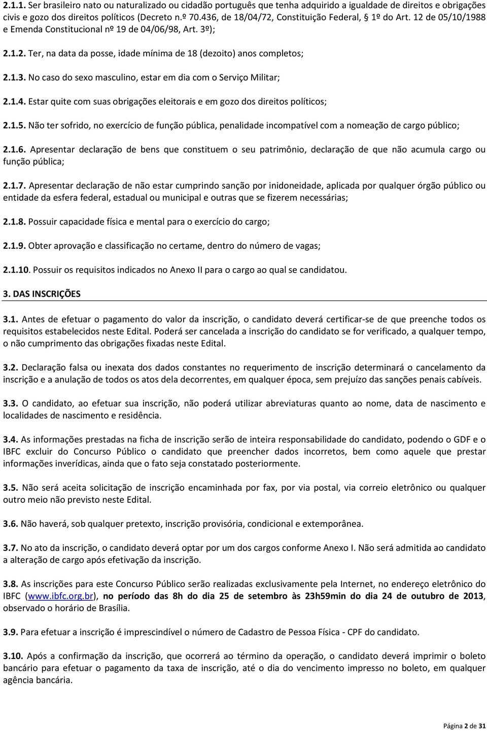 1.4. Estar quite com suas obrigações eleitorais e em gozo dos direitos políticos; 2.1.5. Não ter sofrido, no exercício de função pública, penalidade incompatível com a nomeação de cargo público; 2.1.6.