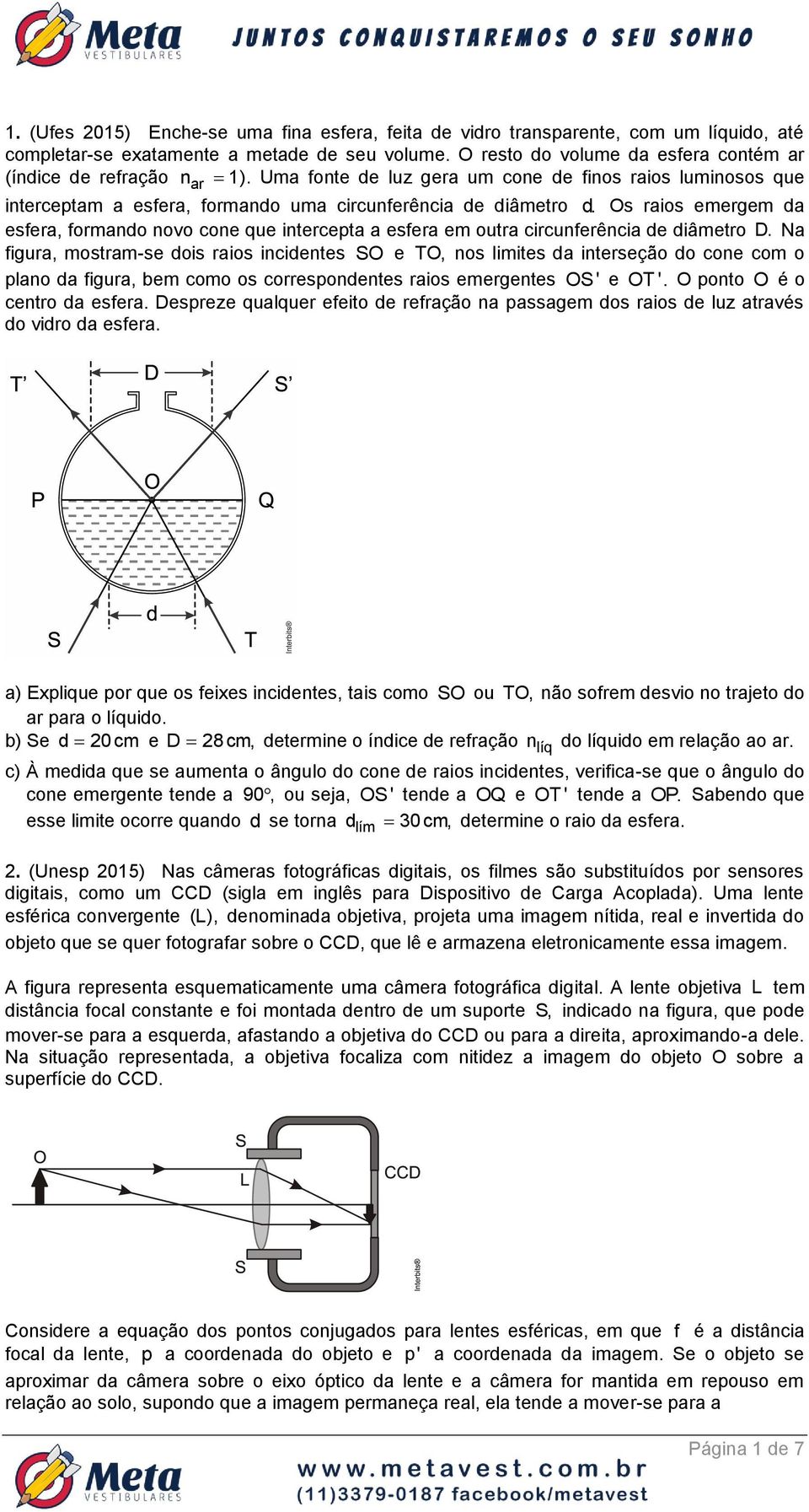 Os raios emergem da esfera, formando novo cone que intercepta a esfera em outra circunferência de diâmetro D.