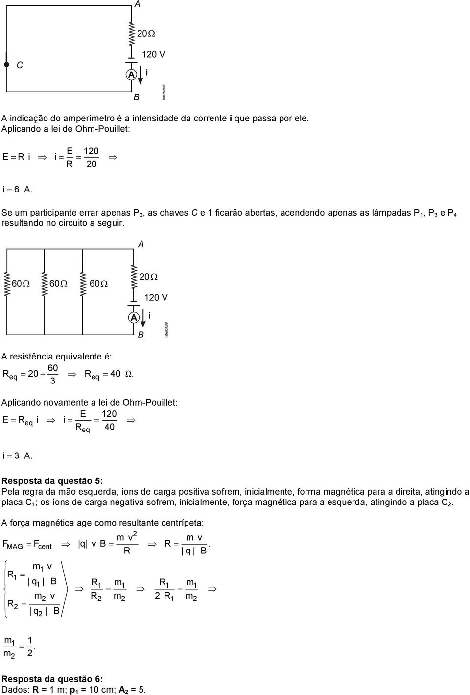 Aplicando novamente a lei de Ohm-Pouillet: E 10 E Req i i R 40 eq i A.