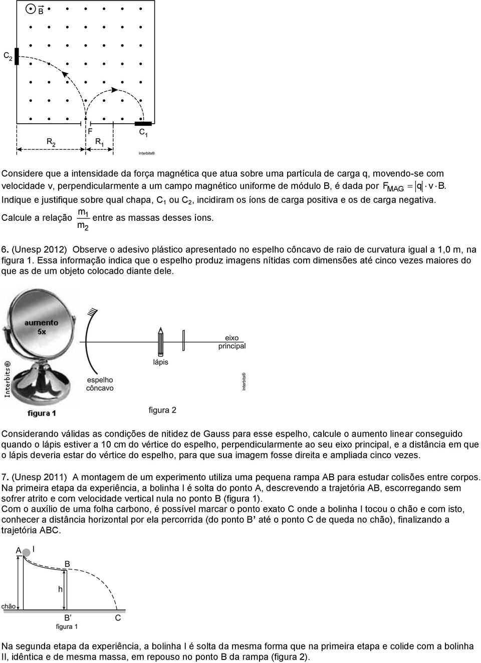 (Unesp 01) Observe o adesivo plástico apresentado no espelho côncavo de raio de curvatura igual a 1,0 m, na figura 1.