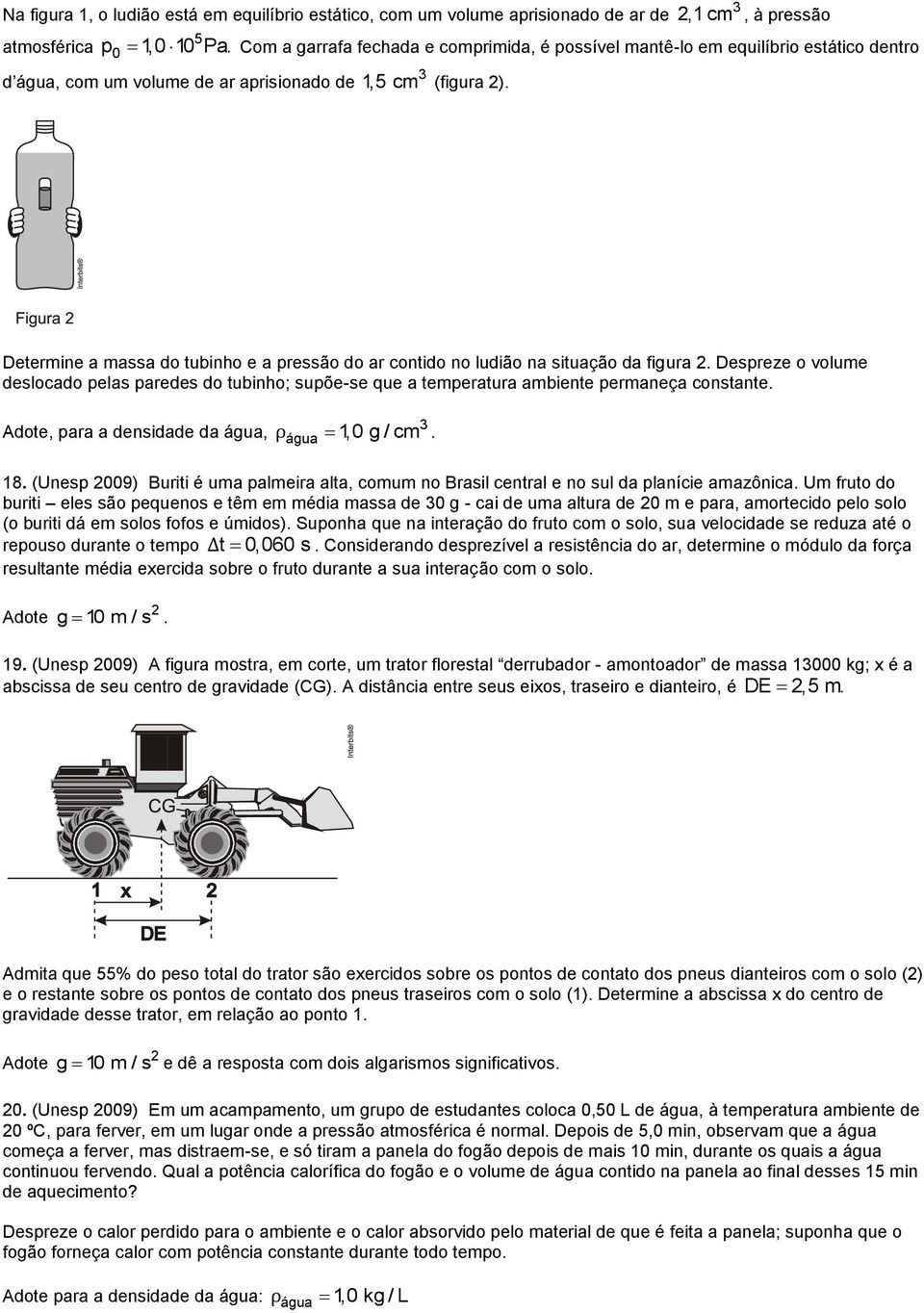 Determine a massa do tubinho e a pressão do ar contido no ludião na situação da figura. Despreze o volume deslocado pelas paredes do tubinho; supõe-se que a temperatura ambiente permaneça constante.