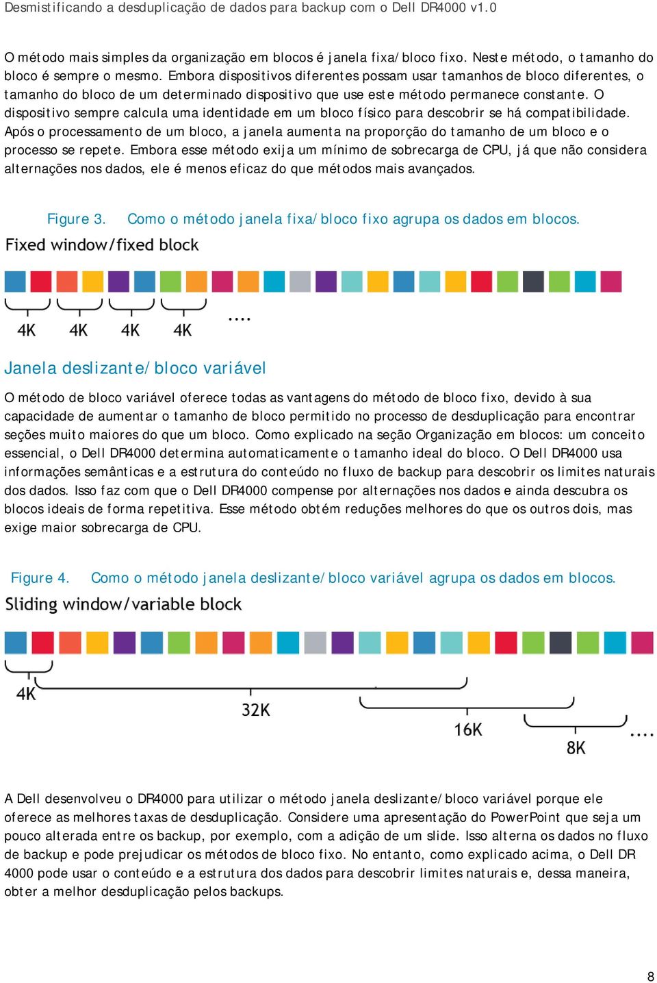 O dispositivo sempre calcula uma identidade em um bloco físico para descobrir se há compatibilidade.