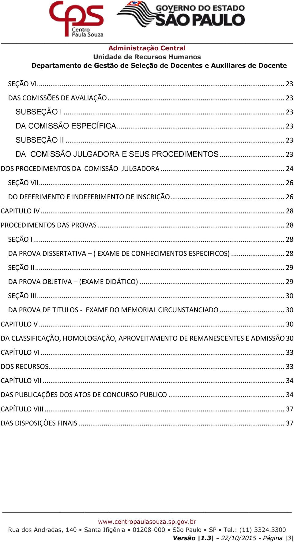 .. 28 SEÇÃO II... 29 DA PROVA OBJETIVA (EXAME DIDÁTICO)... 29 SEÇÃO III... 30 DA PROVA DE TITULOS - EXAME DO MEMORIAL CIRCUNSTANCIADO... 30 CAPITULO V.