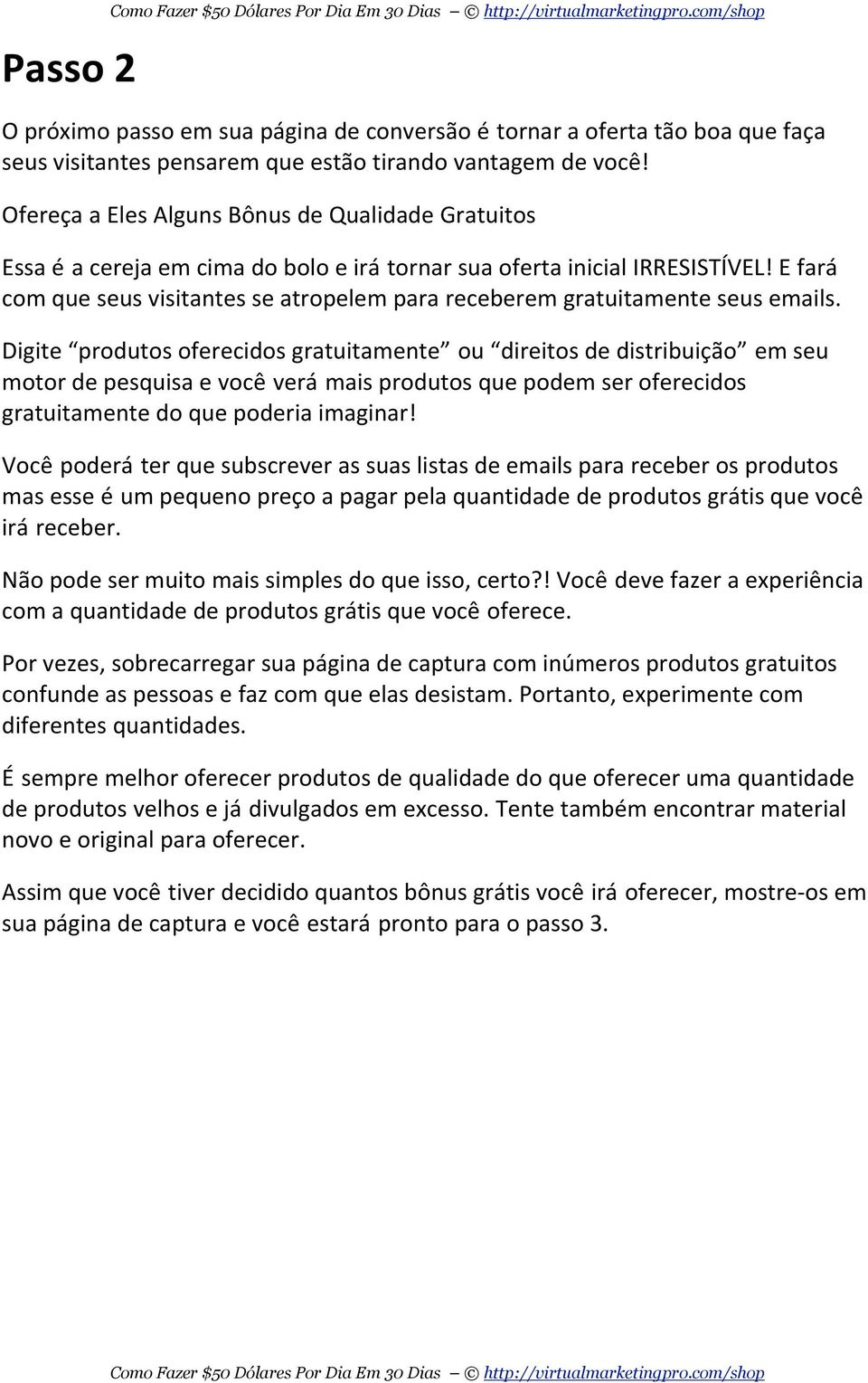 E fará com que seus visitantes se atropelem para receberem gratuitamente seus emails.