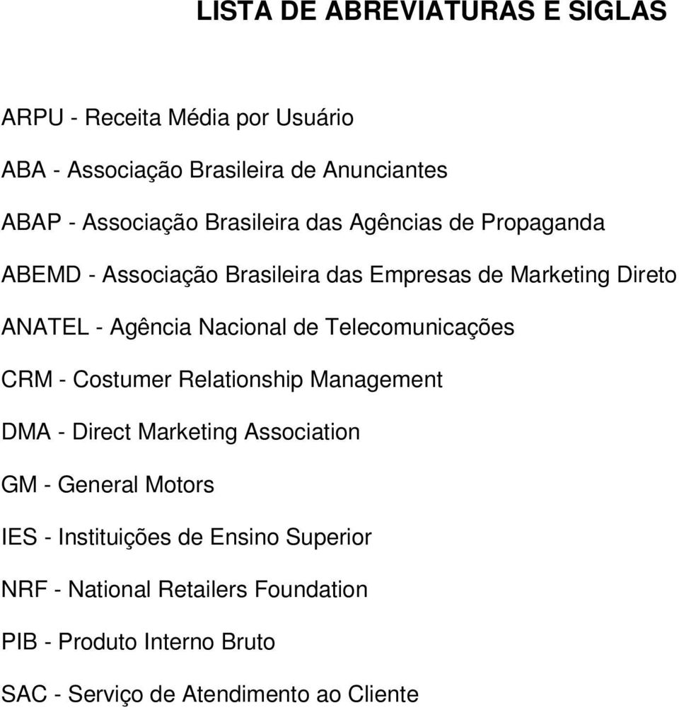 de Telecomunicações CRM - Costumer Relationship Management DMA - Direct Marketing Association GM - General Motors IES -