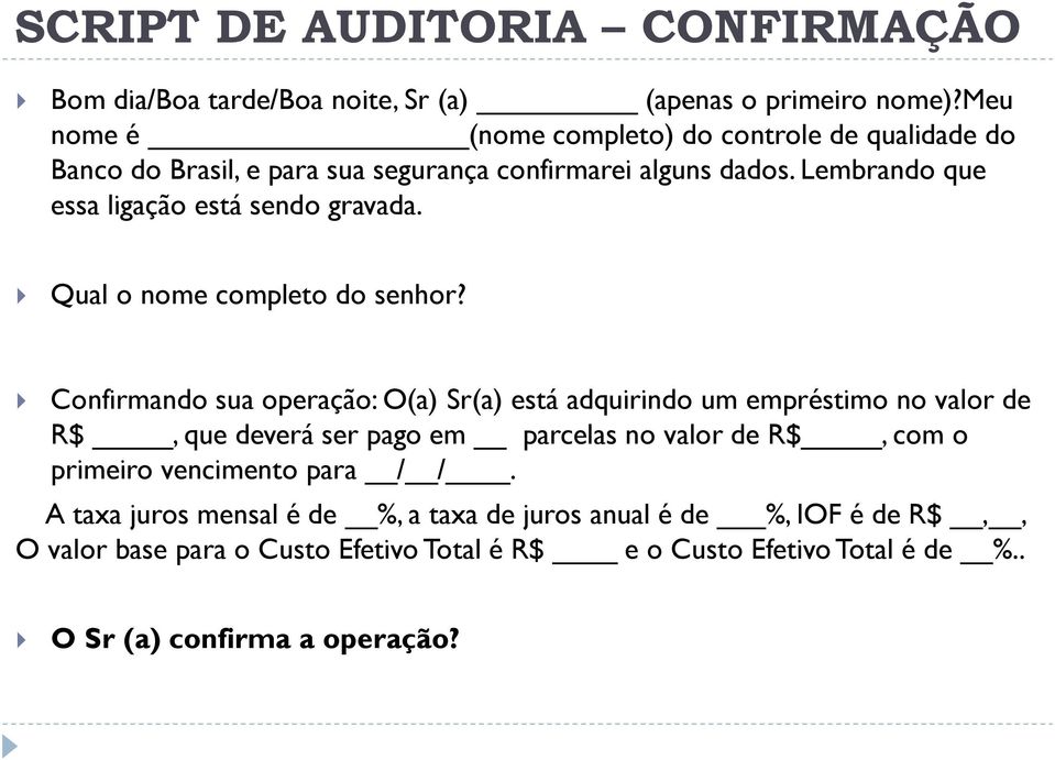 Lembrando que essa ligação está sendo gravada. Qual o nome completo do senhor?