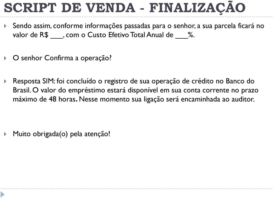 Resposta SIM: foi concluído o registro de sua operação de crédito no Banco do Brasil.