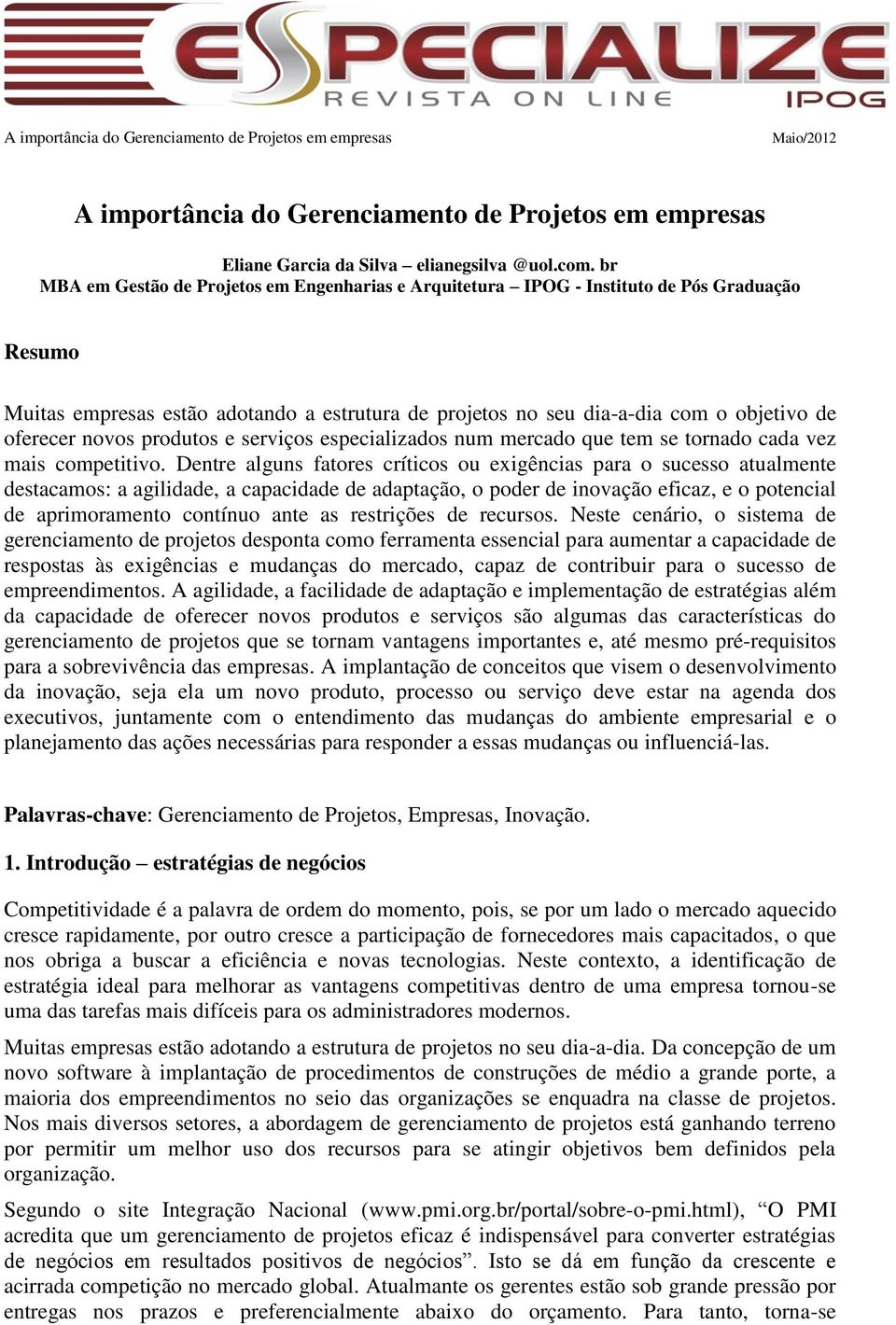 novos produtos e serviços especializados num mercado que tem se tornado cada vez mais competitivo.