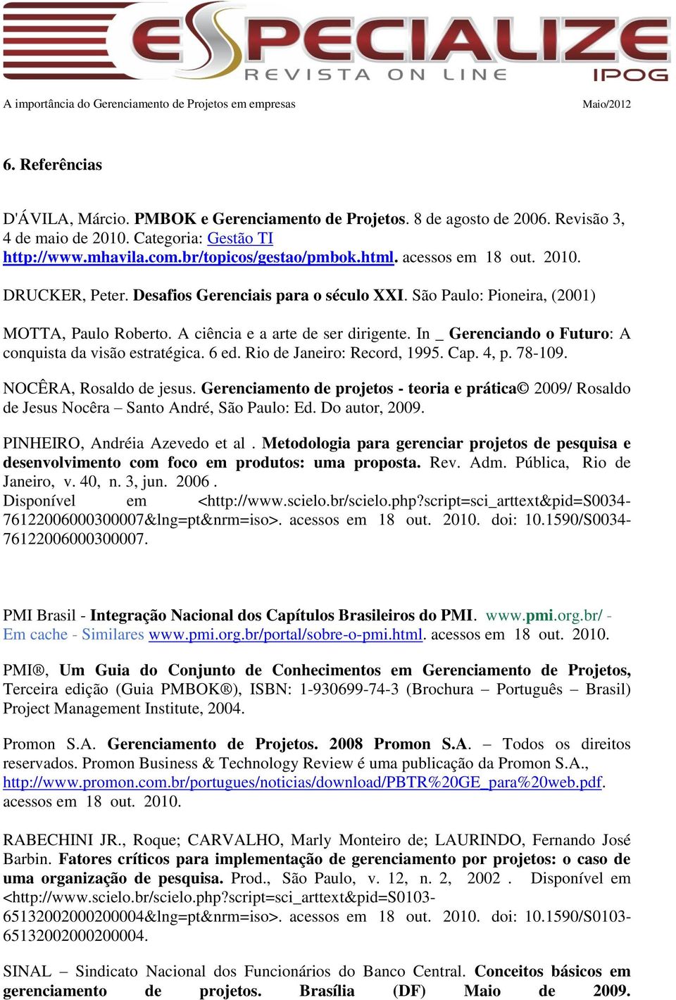 In _ Gerenciando o Futuro: A conquista da visão estratégica. 6 ed. Rio de Janeiro: Record, 1995. Cap. 4, p. 78-109. NOCÊRA, Rosaldo de jesus.