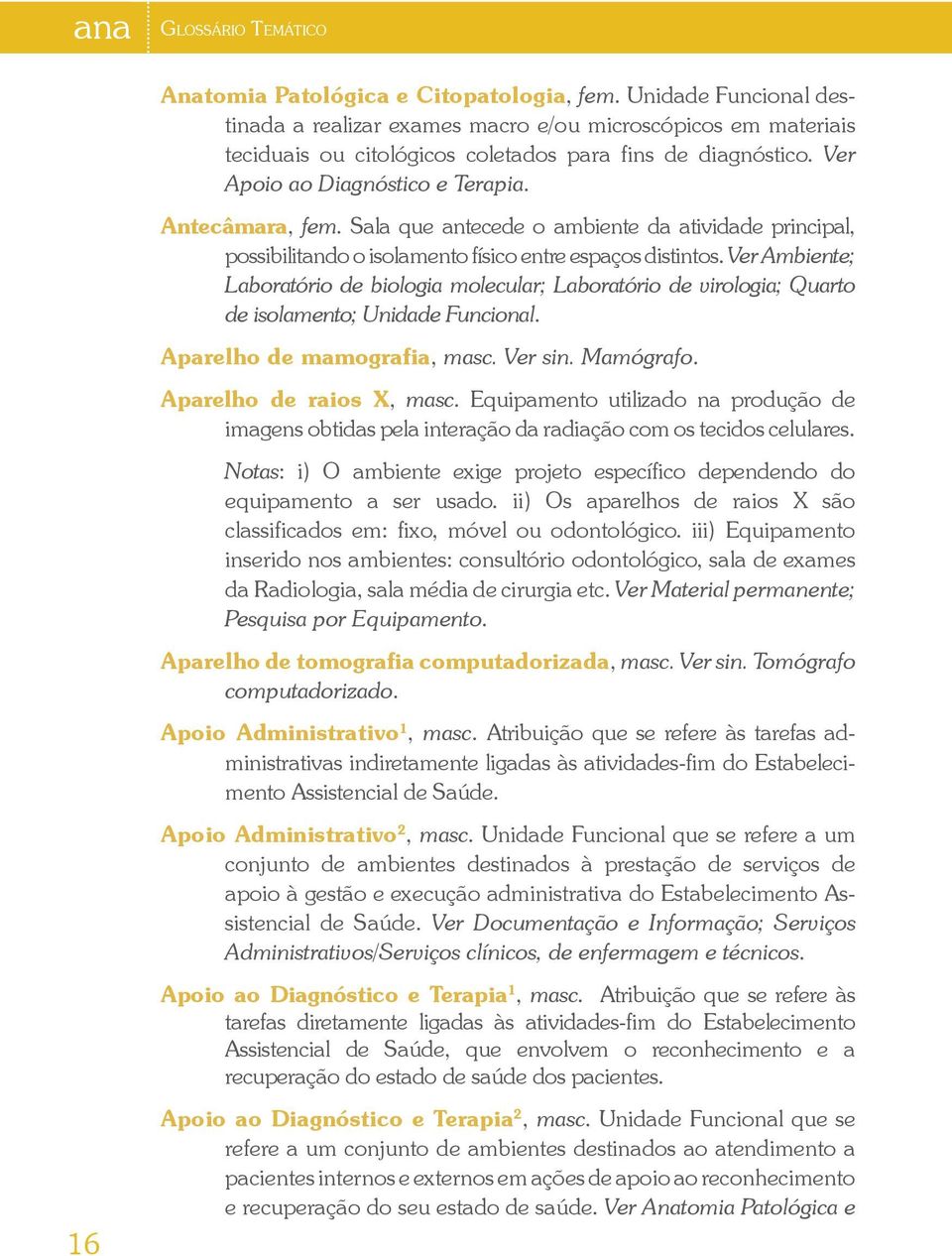 Sala que antecede o ambiente da atividade principal, possibilitando o isolamento físico entre espaços distintos.