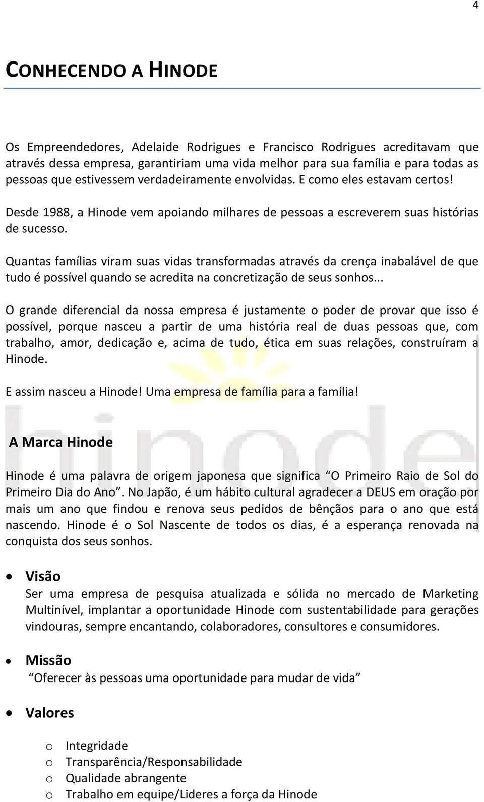 Quantas famílias viram suas vidas transformadas através da crença inabalável de que tudo é possível quando se acredita na concretização de seus sonhos.