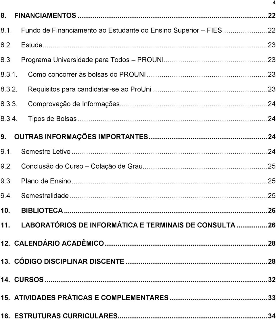 Semestre Letivo... 24 9.2. Conclusão do Curso Colação de Grau... 25 9.3. Plano de Ensino... 25 9.4. Semestralidade... 25 10. BIBLIOTECA... 26 11.