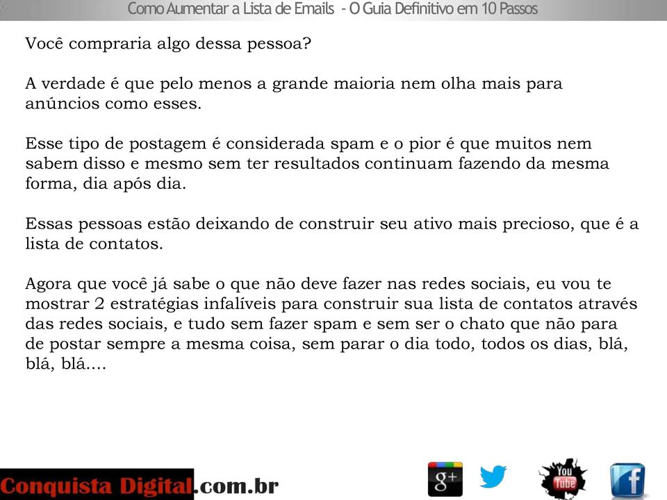 Essas pessoas estão deixando de construir seu ativo mais precioso, que é a lista de contatos.