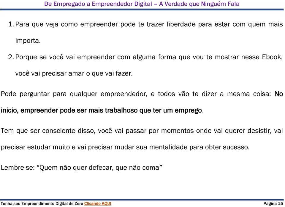 Pode perguntar para qualquer empreendedor, e todos vão te dizer a mesma coisa: No inicio, empreender pode ser mais trabalhoso que ter um emprego.