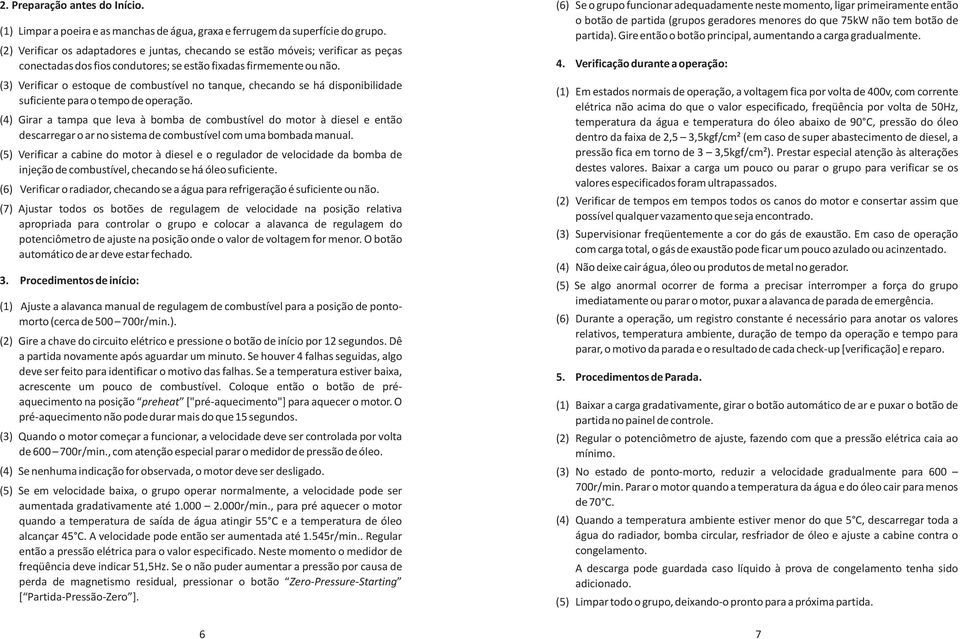 (3) Verificar o estoque de combustível no tanque, checando se há disponibilidade suficiente para o tempo de operação.