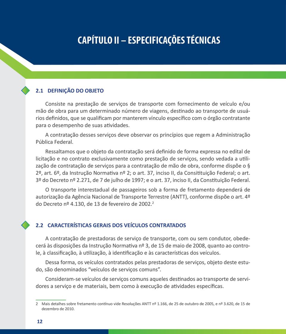 definidos, que se qualificam por manterem vínculo específico com o órgão contratante para o desempenho de suas atividades.