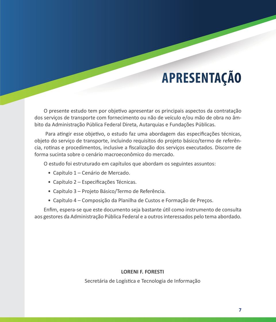 Para atingir esse objetivo, o estudo faz uma abordagem das especificações técnicas, objeto do serviço de transporte, incluindo requisitos do projeto básico/termo de referência, rotinas e