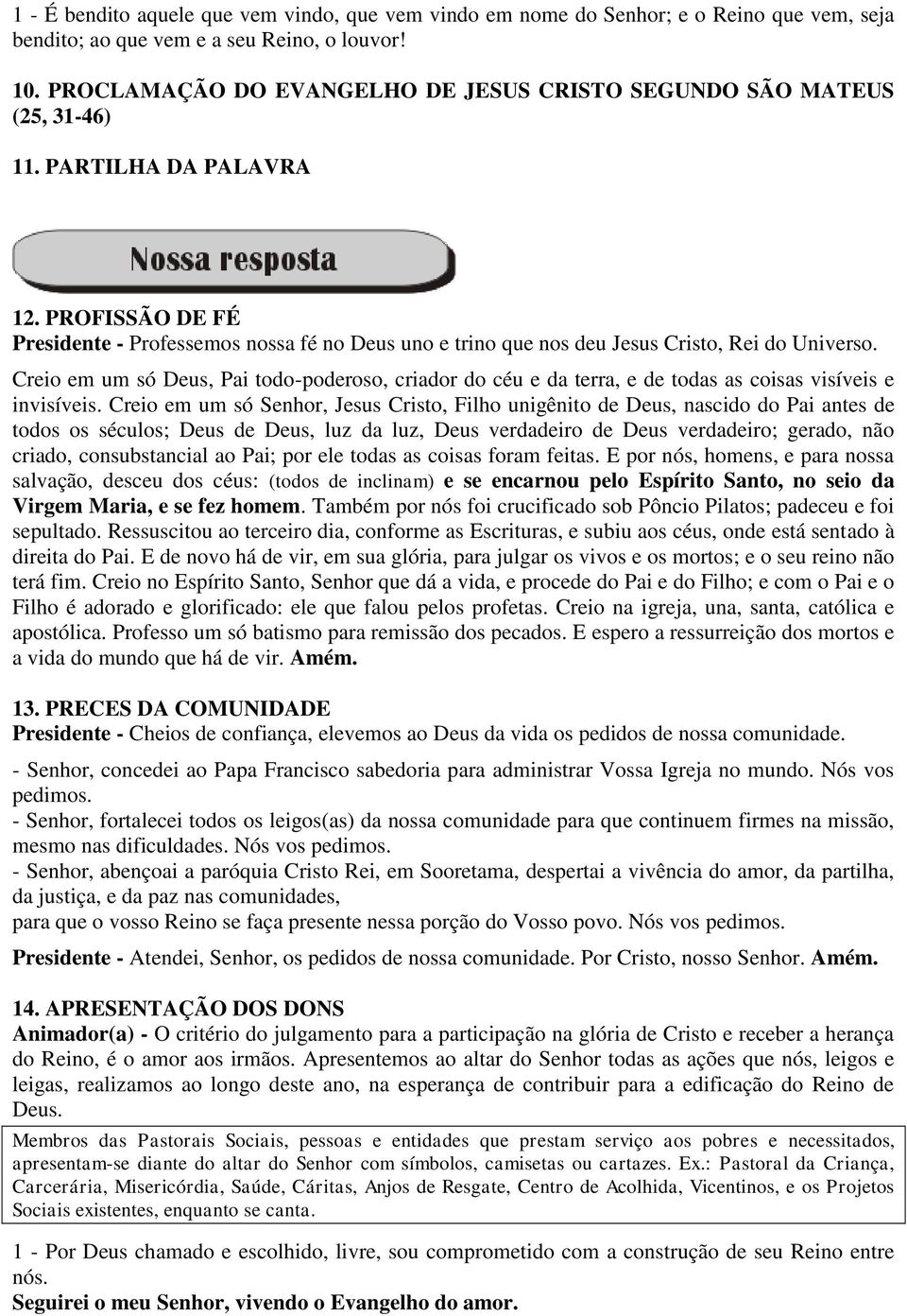 PROFISSÃO DE FÉ Presidente - Professemos nossa fé no Deus uno e trino que nos deu Jesus Cristo, Rei do Universo.