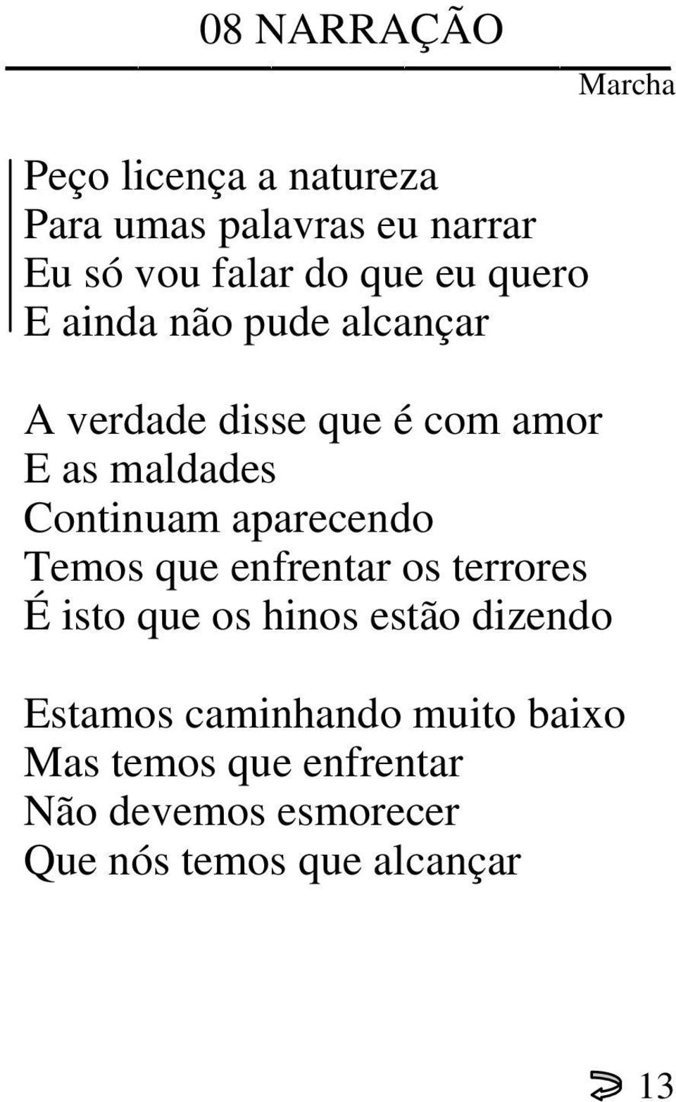 Continuam aparecendo Temos que enfrentar os terrores É isto que os hinos estão dizendo