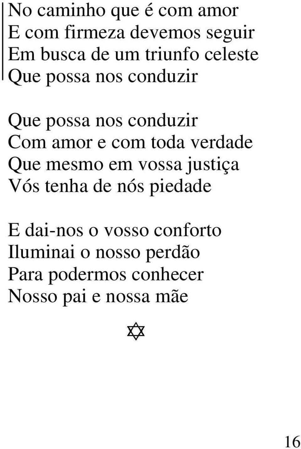 verdade Que mesmo em vossa justiça Vós tenha de nós piedade E dai-nos o vosso