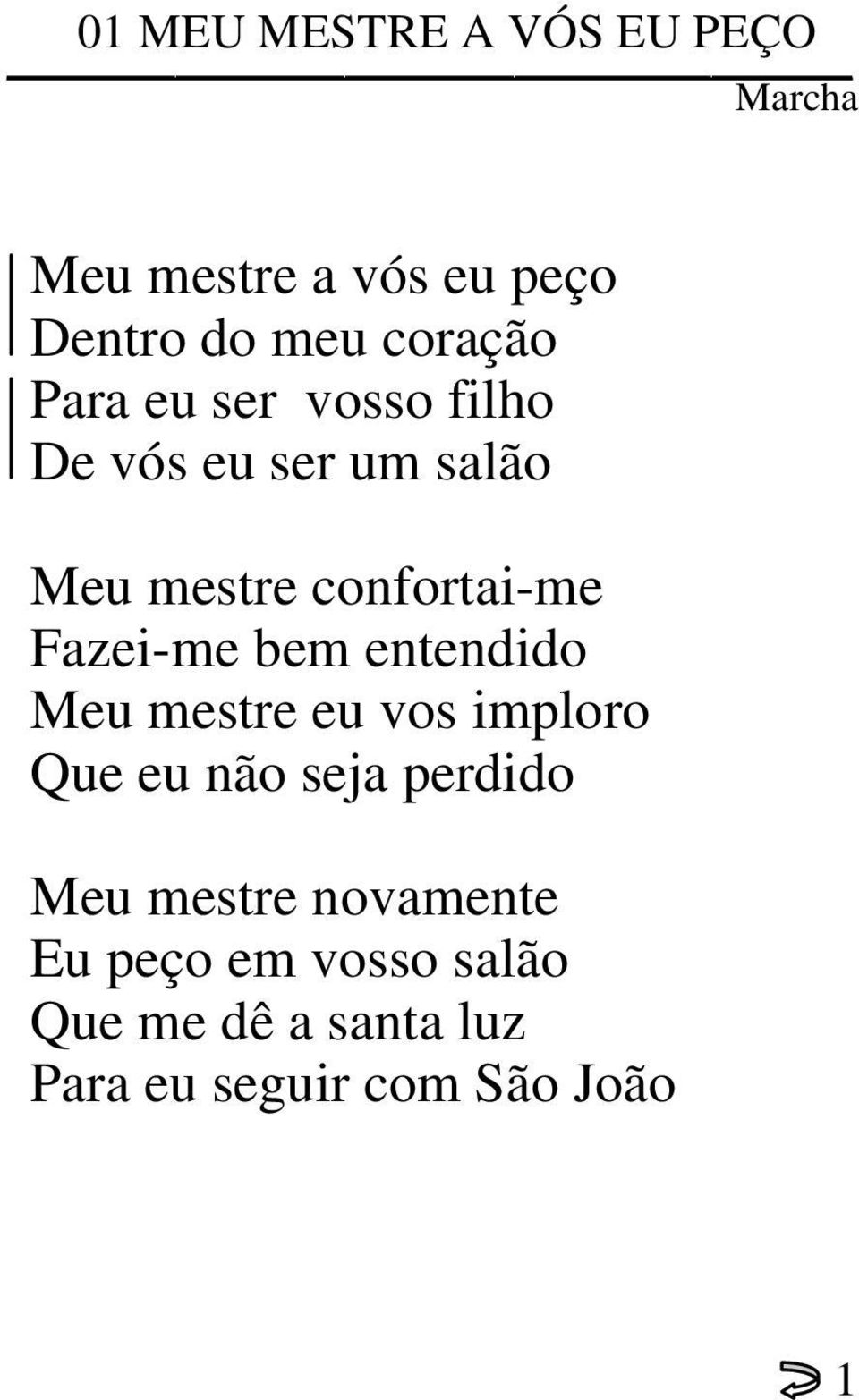 Fazei-me bem entendido Meu mestre eu vos imploro Que eu não seja perdido Meu