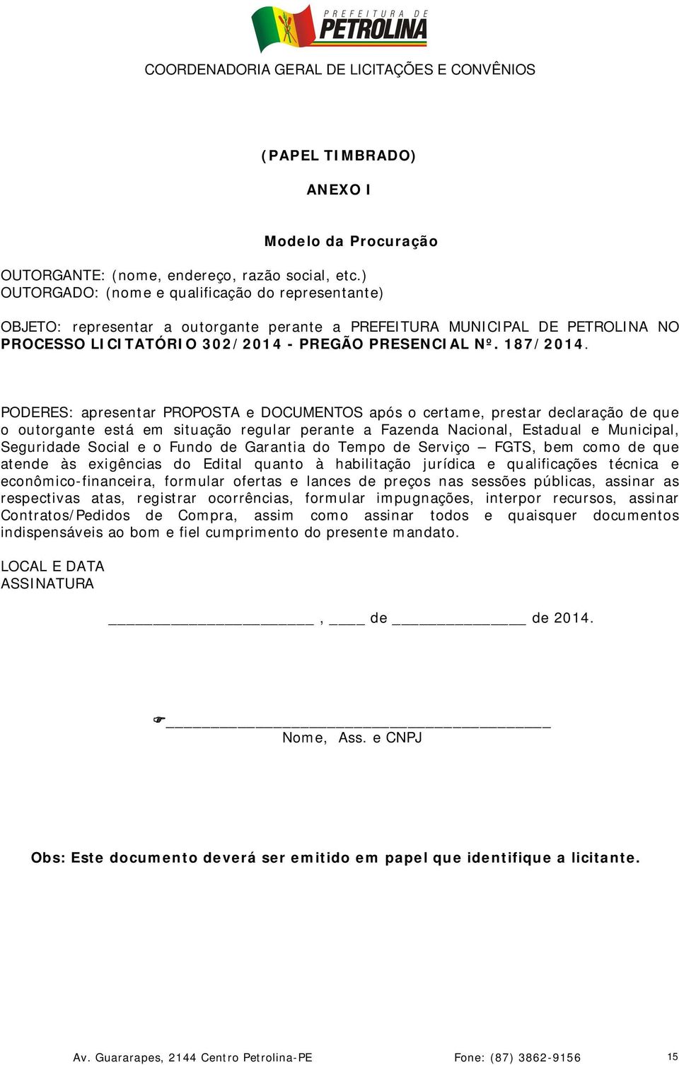 PODERES: apresentar PROPOSTA e DOCUMENTOS após o certame, prestar declaração de que o outorgante está em situação regular perante a Fazenda Nacional, Estadual e Municipal, Seguridade Social e o Fundo