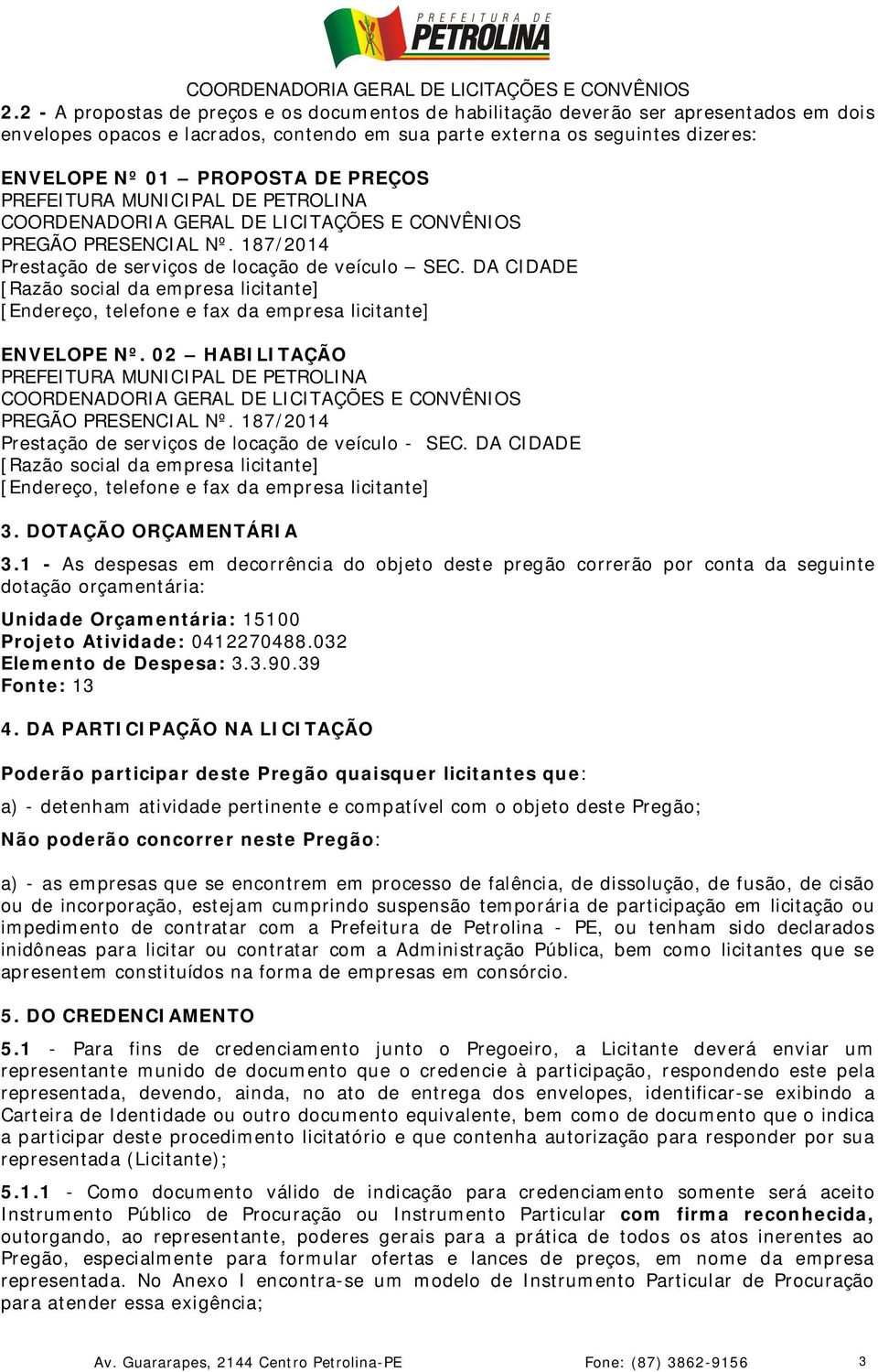 DA CIDADE [Razão social da empresa licitante] [Endereço, telefone e fax da empresa licitante] ENVELOPE Nº.