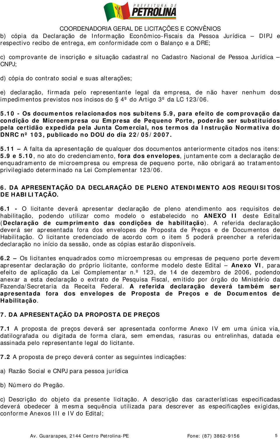 nos incisos do 4º do Artigo 3º da LC 123/06. 5.10 - Os documentos relacionados nos subitens 5.