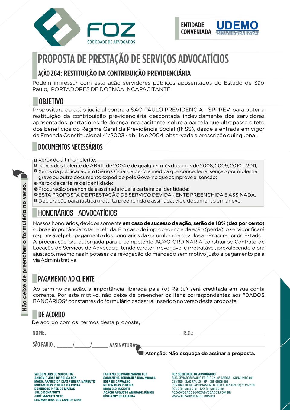 OBJETIVO Propositura da ação judicial contra a SÃO PAULO PREVIDÊNCIA - SPPREV, para obter a restituição da contribuição previdenciária descontada indevidamente dos servidores aposentados, portadores