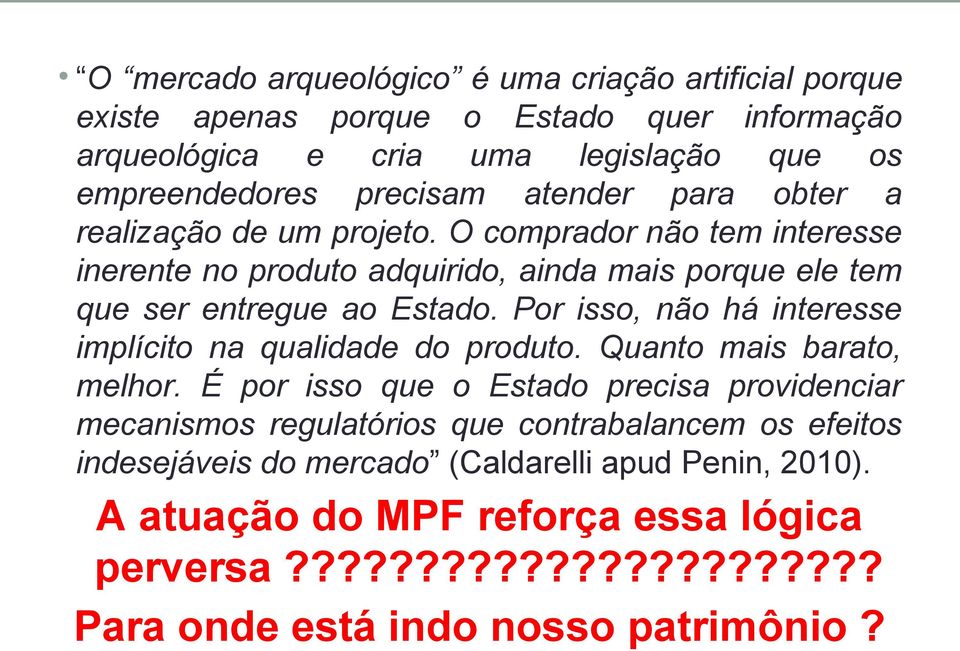 Por isso, não há interesse implícito na qualidade do produto. Quanto mais barato, melhor.