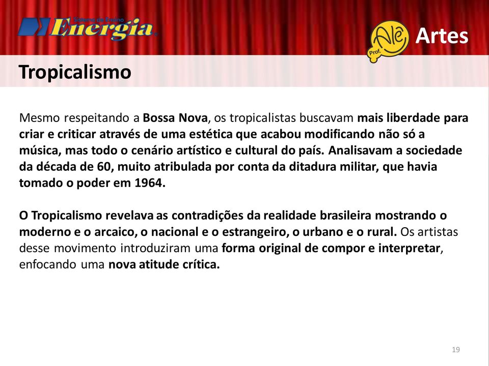 Analisavam a sociedade da década de 60, muito atribulada por conta da ditadura militar, que havia tomado o poder em 1964.